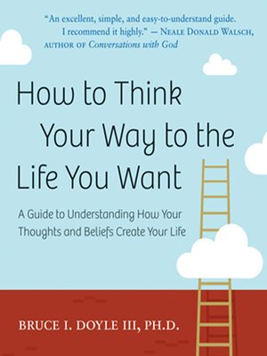 cover image of How to Think Your Way to the Life You Want